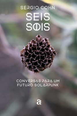 Seis Sois - Conversas para um futuro solarpunk - Cohn, Sergio