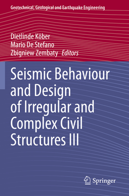 Seismic Behaviour and Design of Irregular and Complex Civil Structures III - Köber, Dietlinde (Editor), and De Stefano, Mario (Editor), and Zembaty, Zbigniew (Editor)