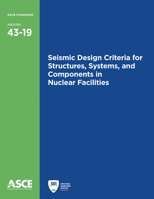 Seismic Design Criteria for Structures, Systems, and Components in Nuclear Facilities - American Society of Civil Engineers