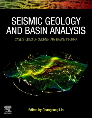 Seismic Geology and Basin Analysis: Case Studies on Sedimentary Basins in China - Lin, Changsong (Editor)