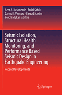 Seismic Isolation, Structural Health Monitoring, and Performance Based Seismic Design in Earthquake Engineering: Recent Developments