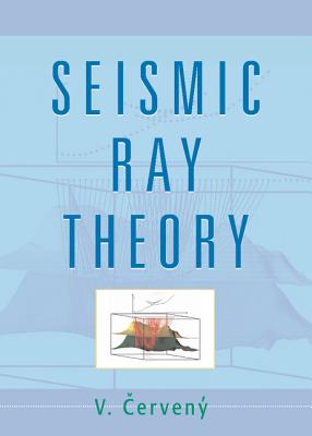 Seismic Ray Theory - Cerveny, Vlastislav
