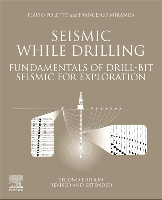 Seismic While Drilling: Fundamentals of Drill-Bit Seismic for Exploration - Poletto, F B, and Miranda, F