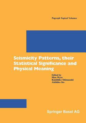 Seismicity Patterns, Their Statistical Significance and Physical Meaning - Wyss, Max (Editor), and Shimazaki, Kunihiko (Editor), and Ito, Akihiko (Editor)