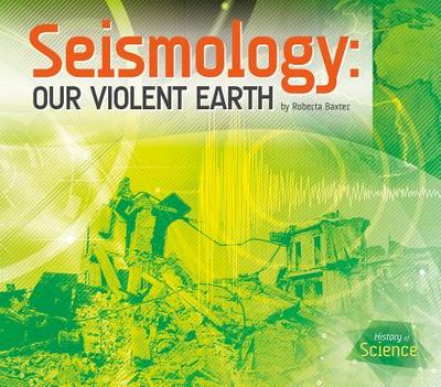 Seismology: Our Violent Earth - Baxter, Roberta