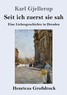 Seit ich zuerst sie sah (Gro?druck): Eine Liebesgeschichte in Dresden