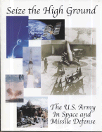 Seize the High Ground: The U.S. Army in Space and Missile Defense