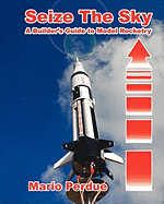 Seize the Sky: A Builder's Guide to Model Rocketry