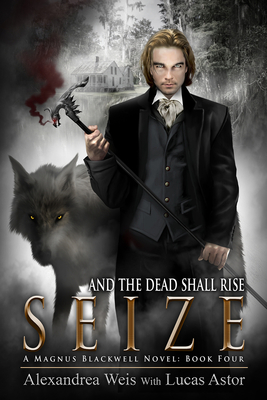 Seize: Volume 4 - Weis, Alexandrea, and Astor, Lucas