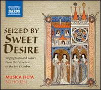Seized By Sweet Desire - Amy Vestb (soprano); Ann-Christine Wesser Ingels (soprano); Malene Nordtorp (soprano); Musica Ficta;...