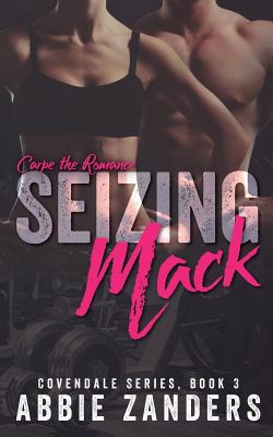 Seizing Mack: A Contemporary Love Story - Zanders, Abbie