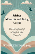 Seizing Moments and Being Useful: The Development of a Single-Session Therapist