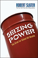 Seizing Power: The Grab for Global Oil Wealth