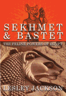 Sekhmet & Bastet: The Feline Powers of Egypt