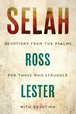 Selah: Devotions From The Psalms For Those Who Struggle With Devotion - Lester, Ross