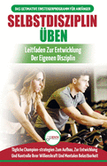 Selbstdisziplin ?ben: Entwickeln Von ?bungsdisziplin F?r Das Leben - 30 T?gliche Championstrategien Zur Entwicklung Der Mentalen Belastbarkeit (B?cher In Deutsch / Self-discipline To Exercise German Book)