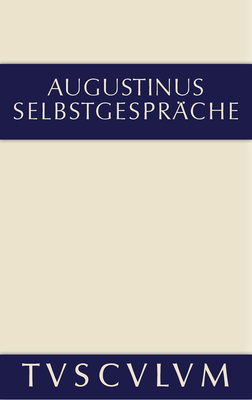 Selbstgesprache: Lateinisch Und Deutsch - Augustinus, Aurelius, and Fuchs, Harald (Editor), and M?ller, Hannspeter (Commentaries by)