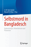 Selbstmord in Bangladesch: Epidemiologie, Risikofaktoren und Pr?vention
