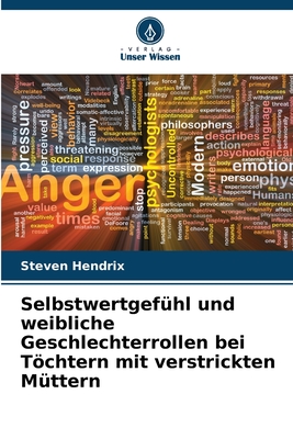 Selbstwertgef?hl und weibliche Geschlechterrollen bei Tchtern mit verstrickten M?ttern - Hendrix, Steven