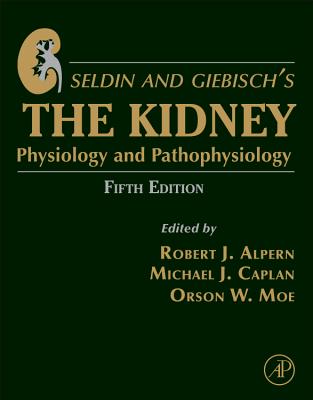 Seldin and Giebisch's the Kidney: Physiology and Pathophysiology - Alpern, Robert J (Editor), and Caplan, Michael J (Editor), and Moe, Orson W (Editor)