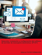 Seleccin, instalacin y configuracin del software de servidor de mensajera electrnica. UF1273.