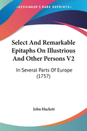 Select And Remarkable Epitaphs On Illustrious And Other Persons V2: In Several Parts Of Europe (1757)