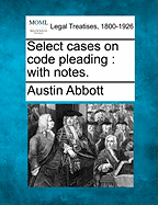 Select Cases on Code Pleading: With Notes.