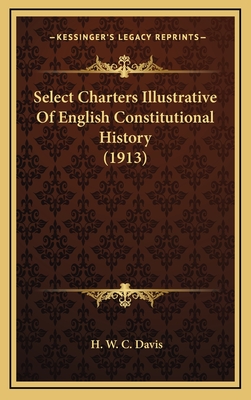 Select Charters Illustrative of English Constitutional History (1913) - Davis, H W C