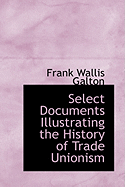 Select Documents Illustrating the History of Trade Unionism