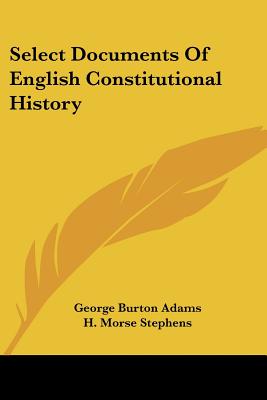Select Documents Of English Constitutional History - Adams, George Burton (Editor), and Stephens, H Morse (Editor)