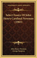Select Essays of John Henry Cardinal Newman (1903)