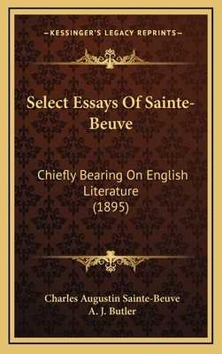 Select Essays of Sainte-Beuve: Chiefly Bearing on English Literature (1895) - Sainte-Beuve, Charles Augustin, and Butler, A J (Translated by)