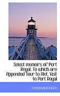 Select Memoirs of Port Royal. to Which Are Appended Tour to Alet, Visit to Port Royal - Schimmelpenninck