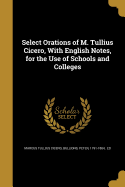 Select Orations of M. Tullius Cicero, with English Notes, for the Use of Schools and Colleges