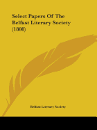 Select Papers Of The Belfast Literary Society (1808)