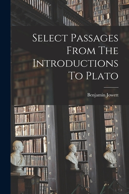 Select Passages From The Introductions To Plato - Jowett, Benjamin