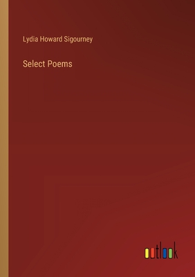 Select Poems - Sigourney, Lydia Howard