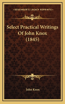 Select Practical Writings of John Knox (1845) - Knox, John