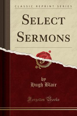 Select Sermons (Classic Reprint) - Blair, Hugh, Dr.