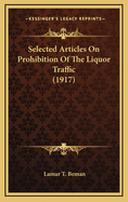 Selected Articles on Prohibition of the Liquor Traffic (1917)