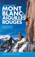 Selected Climbs: Mont Blanc & the Aiguilles Rouges: 60 Rock Routes from F4 to F6a+