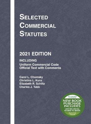 Selected Commercial Statutes: 2021 Edition - Chomsky, Carol L., and Kunz, Christina L., and Schiltz, Elizabeth R.