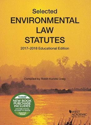 Selected Environmental Law Statutes, 2017-2018 Educational Edition - Craig, Robin