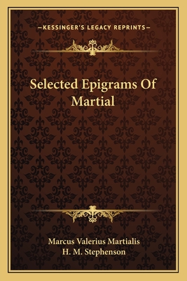 Selected Epigrams of Martial - Martialis, Marcus Valerius, and Stephenson, H M (Editor)