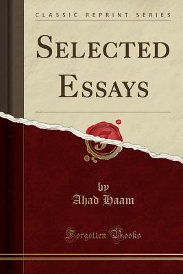 Selected Essays (Classic Reprint) - Haam, Ahad