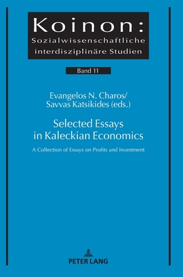 Selected Essays in Kaleckian Economics: A Collection of Essays on Profits and Investment - Charos, Evangelos (Editor), and Katsikides, Savvas A (Editor)