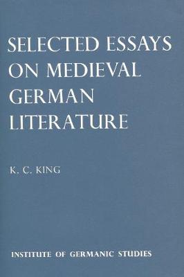 Selected Essays on Medieval German Literature - King, K. C., and Flood, John L. (Editor), and Hatto, A. T. (Editor)