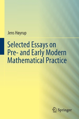 Selected Essays on Pre- and Early Modern Mathematical Practice - Hyrup, Jens