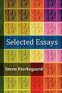 Selected Essays: The Crowd Is Untruth, Diapsalmata, in Vino Veritas (the Banquet), Fear and Trembling, Preparation for a Christian Life