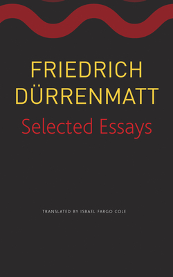 Selected Essays - Durrenmatt, Friedrich, and Cole, Isabel Fargo (Translated by)